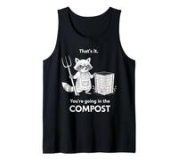 Racoon That's it You're Going in the Compost Gardening Humor Tank Top
