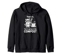 Racoon That's it You're going in the COMPOST gardening humor Zip Hoodie