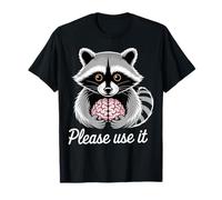 Racoon with Human Brain Saying Please use it T-Shirt