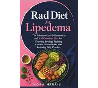 Rad Diet for Lipedema: The Advanced Anti-Inflammation and RAD Nutrition Plan for Crushing Swelling, Fighting Chronic Inflammation, and Restoring Daily Comfort