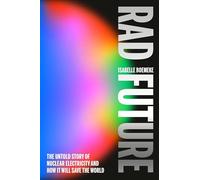 Rad Future: The Untold Story of Nuclear Electricity and How It Will Save the World