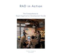 RAD in Action: The Comprehensive Rapid Application Development Guide
