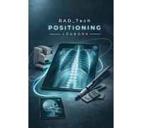 Rad Tech Positioning notebook: Radiographic technique chart logbook ( radiology tech student essentials )
