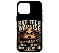 Rad Tech Warning Dont Tell Me How To Do My Job Case for iPhone 16 Pro Max