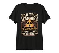 Rad Tech Warning Dont Tell Me How to Do My Job Premium T-Shirt