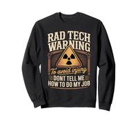 Rad Tech Warning Dont Tell Me How To Do My Job Sweatshirt