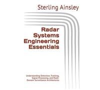 Radar Systems Engineering Essentials: Understanding Detection, Tracking, Signal Processing, and Multi-Domain Surveillance Architectures