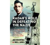 Radar's Role in Defeating the Nazis : From Dunkirk to Dieppe and D-Day: The Silent Weapon That Defeated Hitler