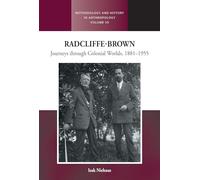 Radcliffe-Brown: Journeys Through Colonial Worlds, 1881-1955: 50 (Methodology & History in Anthropology, 50)