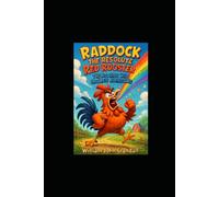 Raddock the Resolute Red Rooster: The Rooster Who Crowed Rainbows