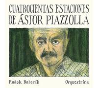 Radek Baborak, Radek Baborak Orquestrina - Cuatrocientas Estaciones De ?stor Piazzolla