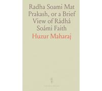 Radha Soami Mat Prakash, or a Brief View of Rádhá Soámi Faith: Being a Message of Eternal Peace and Joy to All Nations