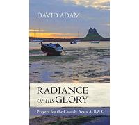 Radiance of His Glory: Prayers for the Church: Years A, B and C