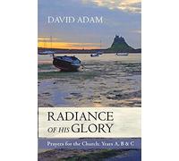 Radiance of His Glory - Prayers for the Church: Years A, B and C by David Adam (2010-08-20)