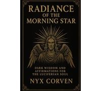 Radiance of the Morning Star: Luciferian Affirmations for Power