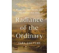 Radiance of the Ordinary : Essays on Life, Death, and t - NEW Tara Couture 2025