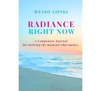 Radiance Right Now: A Companion Journal for Noticing the Moments that Matter