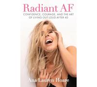 Radiant AF: Confidence, Courage, and the Art of Living Out Loud After 40
