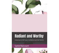 Radiant and Worthy: A Journey to Self-Love, Confidence and Self-Worth