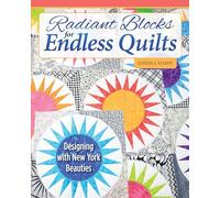 Radiant Blocks for Endless Quilts: Designing with New York Beauties (Landauer) 13 Stunning Quilt Patterns, Small Projects with Simple Block Variations for Fun, Fast Learning