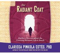 The Radiant Coat: Myths & Stories about the Crossing Between Life & Death