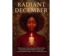 Radiant December: A Transformative Advent Devotion for Black women Embracing Intentional Reflection, Heart-deep growth, Spiritual Discipline, Prayer and Divine Direction