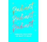 Radiant: Embracing Your Power and Beauty at Midlife