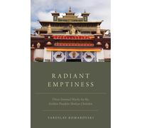 Radiant Emptiness : Three Seminal Works by the Golden Pandita Shakya Chokden