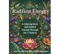 Radiant Energy: A Coloring Book and Guided Journal Through the 7 Chakras