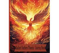 "Radiant Feathers: A Therapeutic Phoenix Coloring Journey": Relaxing Art