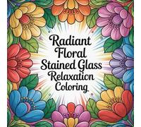 Radiant Floral Stained Glass Relaxation Coloring: Discover calming stained glass beauty with floral patterns perfect for stress-free coloring moments.