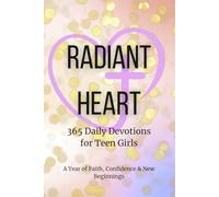 Radiant Hearts: 365 Daily Devotions for Teen Girls - A Year of Faith, Confidence & New Beginnings