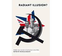 Radiant Illusion?: Middle-Class Recruits to Communism in the 1930s