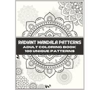 RADIANT MANDALAS: A Large Print Mandala Coloring Book with 100 Unique Easy-to-Hard Patterns for Relaxation and Stress Relief | 8.5x11 Inches Size | 206 Pages.