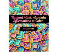 Radiant Mind: Mandala Affirmations to Color: Inspirational Coloring Journey with Empowering Affirmation Designs for Relaxation and Personal Growth