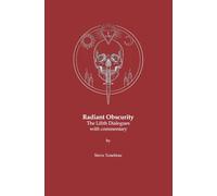 Radiant Obscurity - The Lilith Dialogues: with commentary