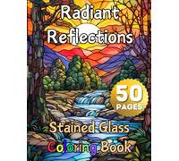 Radiant Reflections, Stained Glass Coloring Book: 50 Beautiful Intricate Designs, Religious Activity Pages for Relaxation & Creativity, Sun Catcher Modern Décor Patterns, Antique Historic Widow Art