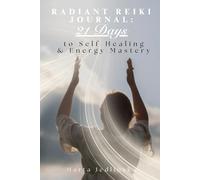 Radiant Reiki Journal: 21 Days to Self-Healing & Energy Mastery
