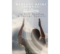 Radiant Reiki Journal: 21 Days to Self-Healing & Energy Mastery