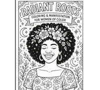 Radiant Roots: Color Your Power, Write Your Truth, Create Your Future a coloring and journaling book for woman of color