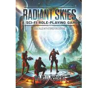 Radiant Skies: A Sci-Fi Role-Playing Game - Basic Rules With Stories for Everyone