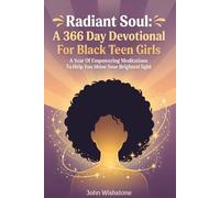 Radiant Soul: A 366 Day Devotional For Black Teen Girls: A Year Of Empowering Meditations To Help You Shine Your Brightest light
