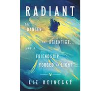 Radiant: The Dancer, the Scientist, and a Friendship Forged in Light