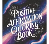 Radiant Thoughts: A Positive Affirmations Coloring Book: For Inner Peace and Joy