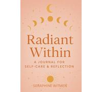 Radiant Within: A Journal of Self-Care & Reflection