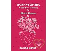 Radiant Within: A Self-Love Journey for Black Women: Heal, Empower, And Rise Through Reflection, Affirmation, And Inner Peace