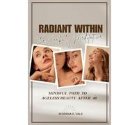 Radiant Within: The Herbal, Meditative & Mindful Path to Ageless Beauty After 40: To Restore Glow, Balance Hormones, and Feel Beautiful at Every Age