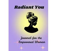 Radiant You: A Self-Love and Daily Wellness Journal for Women: 90 Days of Affirmations, Mindfulness Prompts, Goal Setting, and Reflection to Empower Your Best Self