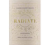 Radiate : 90 Devotions to Reflect the Heart of Jesus (A 90-Day Devotional to Let God’s Love Shine Through You) - The Perfect Gift for Christian Women)