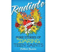 Radiate: More Stories of Daring Teen Saints